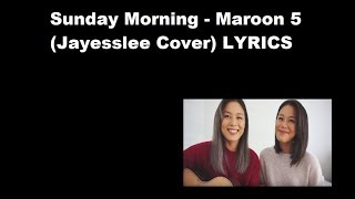 Sunday Morning - Maroon 5 (Jayesslee Cover) LYRICS