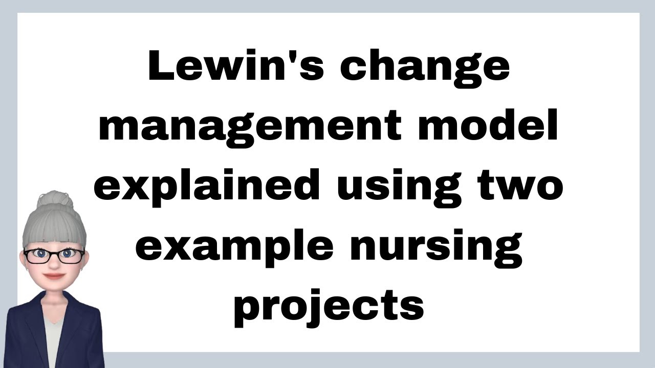 Lewin's change management model explained using two example nursing projects