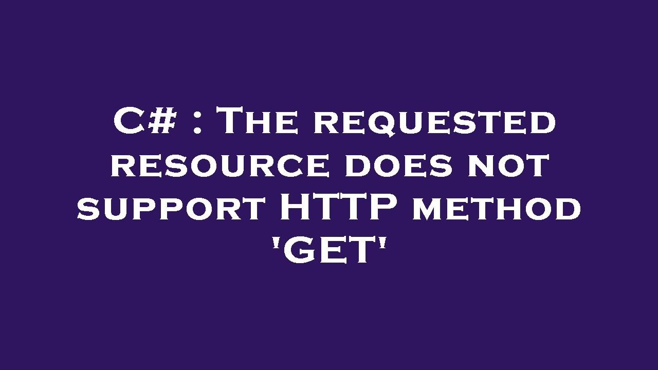 C# : The requested resource does not support HTTP method 'GET'