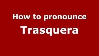How to pronounce Trasquera