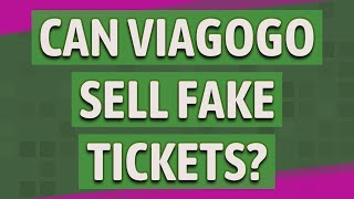 Can viagogo sell fake tickets?