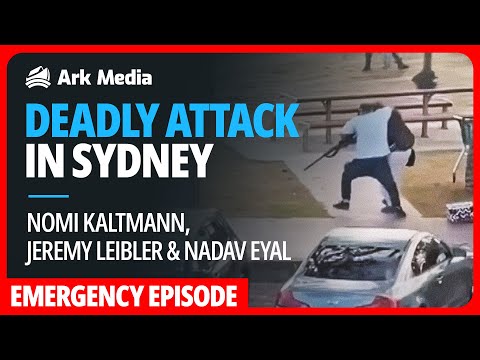 EMERGENCY EPISODE: Deadly Attack in Sydney - with Nomi Kaltmann, Jeremy Leibler and Nadav Eyal