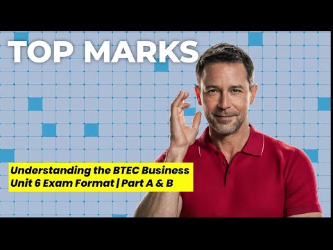 Understanding the BTEC Business Unit 6 Exam Format | Part A & B - Breakdown for Top Marks
