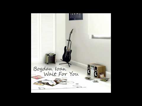 Bogdan Ioan - Wait for you