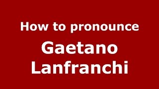 How to pronounce Gaetano Lanfranchi
