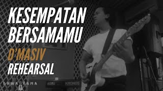 D&#39;MASIV - KESEMPATAN BERSAMAMU (REHEARSAL)