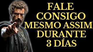 FALE CONSIGO MESMO ASSIM DURANTE 3 DIAS E VERÁ COMO TUDO COMEÇA A MUDAR | 15 LIÇÕES DE ESTOICISMO