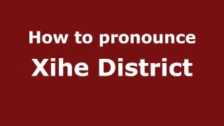 How to pronounce Xihe District