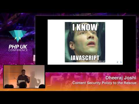 PHP UK Conference 2018 - Dheeraj Joshi - Content Security Policy to the Rescue