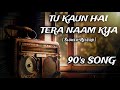 Tu Kaun Hai Tera Naam Kya Slowed Reverb 90 S Song Use Headphones