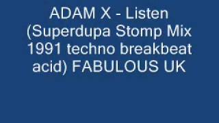ADAM X   Listen Superdupa Stomp Mix 1991 techno breakbeat acid