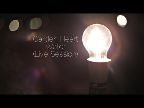 Garden Heart - Water (Live Session)