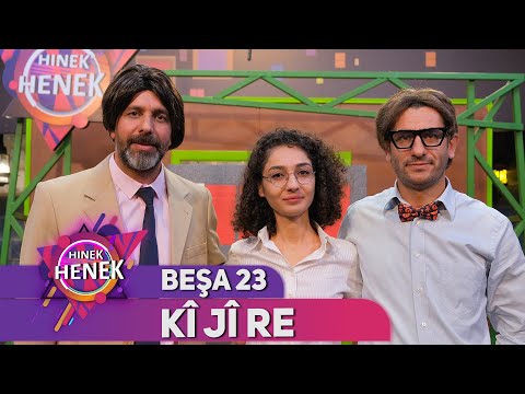 KÎ JÎR E- HINEK HENEK - BEŞA 23