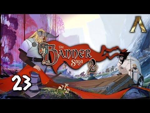 The Banner Saga 2 - Pt.23 - All Roads Lead to Arberrang