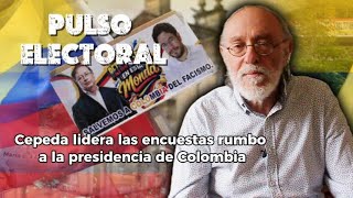 El auge de Iván Cepeda | Pulso Electoral con Antonio Morales