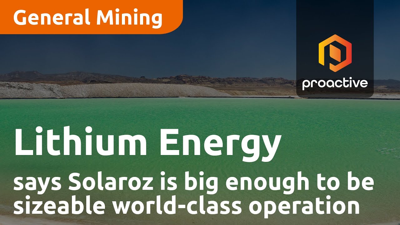 Lithium Energy says Solaroz is big enough to be sizeable world-class operation