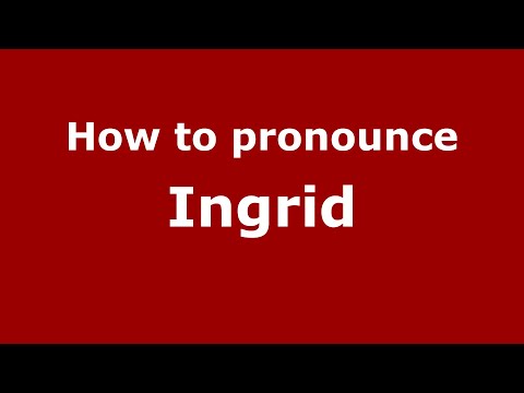 How to pronounce Ingrid