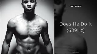 Trey Songz - Does He Do It (639Hz)