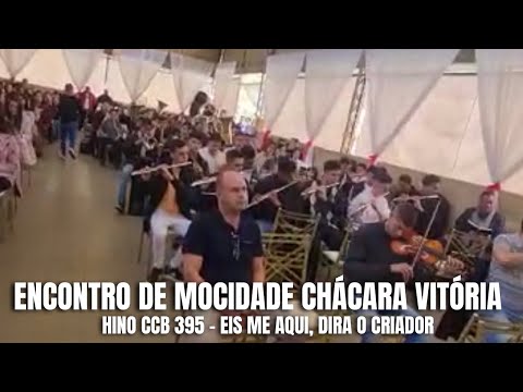 HINO CCB 395 - “EIS ME AQUI”, DIRÁ O CRIADOR | ENCONTRO DE MOCIDADE CHÁCARA VITÓRIA