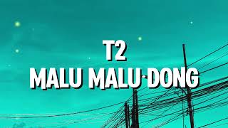 Download lagu T2 - Malu Malu Dong (Lyrics) mp3