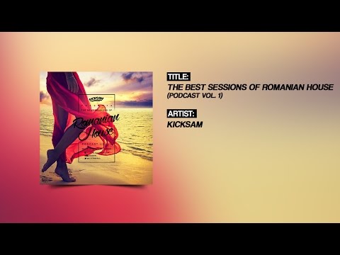 Kicksam Presenta - The Best Sessions Of Romanian House (Podcast Vol. 1)