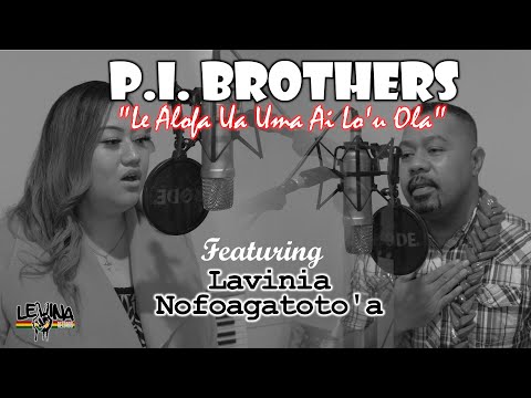P.I. Brothers  - Le Alofa Ua Ma'imau Ai Lo'u Ola (Lyric Video) Ft. Lavinia Nofoagatoto'a