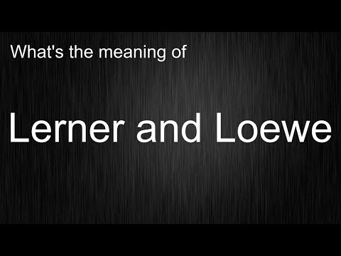 Think You Know How to Say and Use "Lerner and Loewe"? Think Again!