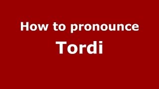 How to pronounce Tordi