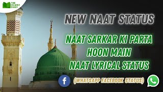 Naat Sarkar Ki Parhta Hoon Main Whatsapp Status  H