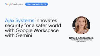 Ajax Systems innovates security for a safer world with Google Workspace with Gemini