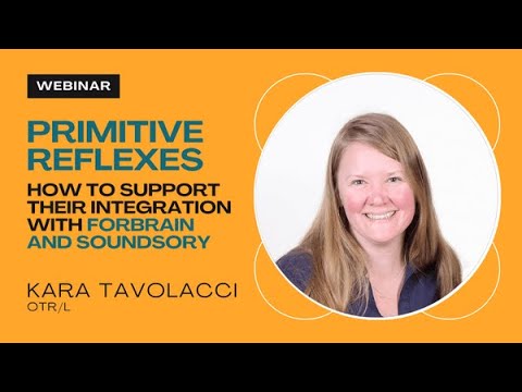 Webinar on "Primitive Reflexes" by Kara Tavolacci, OTR/L, SIPT certified