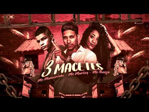 MC MARLEY, MC THAYSA, MC MANEIRINHO E BONDE DAS MARAVILHAS - 3 MACETES (REMIX BREGA FUNK)