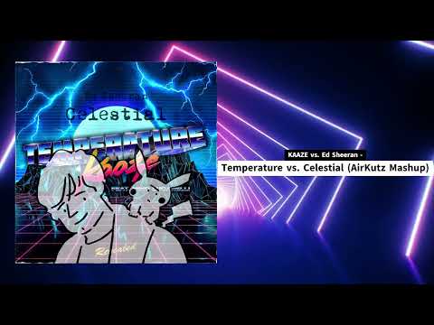 KAAZE vs. Ed Sheeran - Temperature vs. Celestial (AirKutz Mashup)