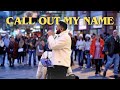 Call Out My Name The Weeknd MUST WATCH
