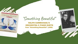 "Something Beautiful" - Ralph Carmichael &amp; Piano Duet/Don Wyrtzen &amp; Kurt Kaiser (1996)