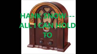HANK SNOW   ALL I CAN HOLD TO