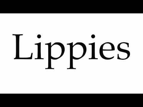 How to Pronounce Lippies