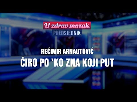 U zdrav mozak: Predsjednik • Ćiro po 'ko zna koji put | Rečimir Arnautović