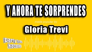 Gloria Trevi - Y Ahora Te Sorprendes (Versión Karaoke)