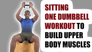 30 Minute One Dumbbell Sitting Workout to Build Upper Body Muscles