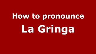 How to pronounce La Gringa