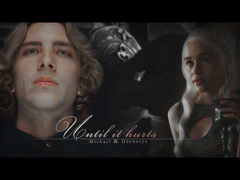 Michael Langdon & Daenerys Targaryen || Until it hurts