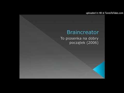 Braincreator - To piosenka na dobry początek (2006)