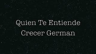 Quien Te Entiende - Crecer German (Letra)