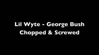 Lil Wyte - George Bush Chopped &amp; Screwed
