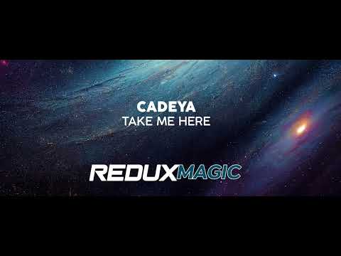 Cadeya - Take Me Here [Redux Magic]