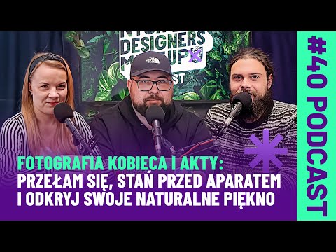 #40 FOTOGRAFIA KOBIECA I AKTY: Przełam się, odkryj swoje naturalne piękno + gość Aldona Mika-Szabat