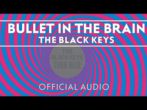 The Black Keys - Bullet In The Brain [Official Audio]