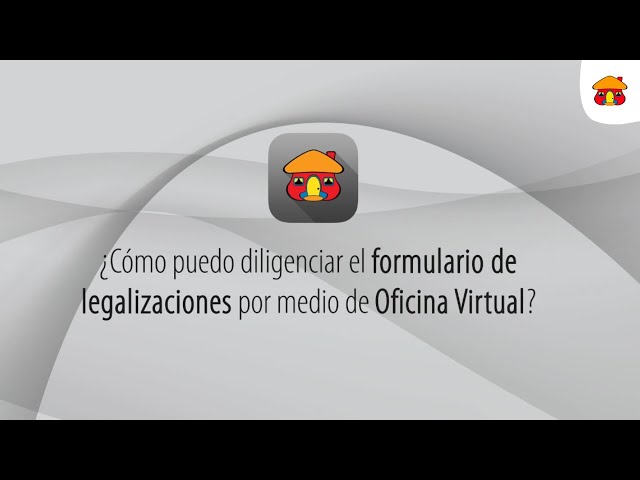 ¿Como diligenciar el formulario de legalizaciones en  Oficina Virtual?