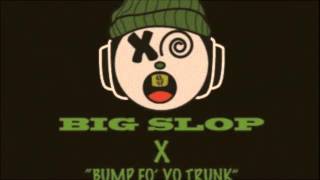 BIG SLOP X BUMP FO' YO TRUNK [RAW!!]
